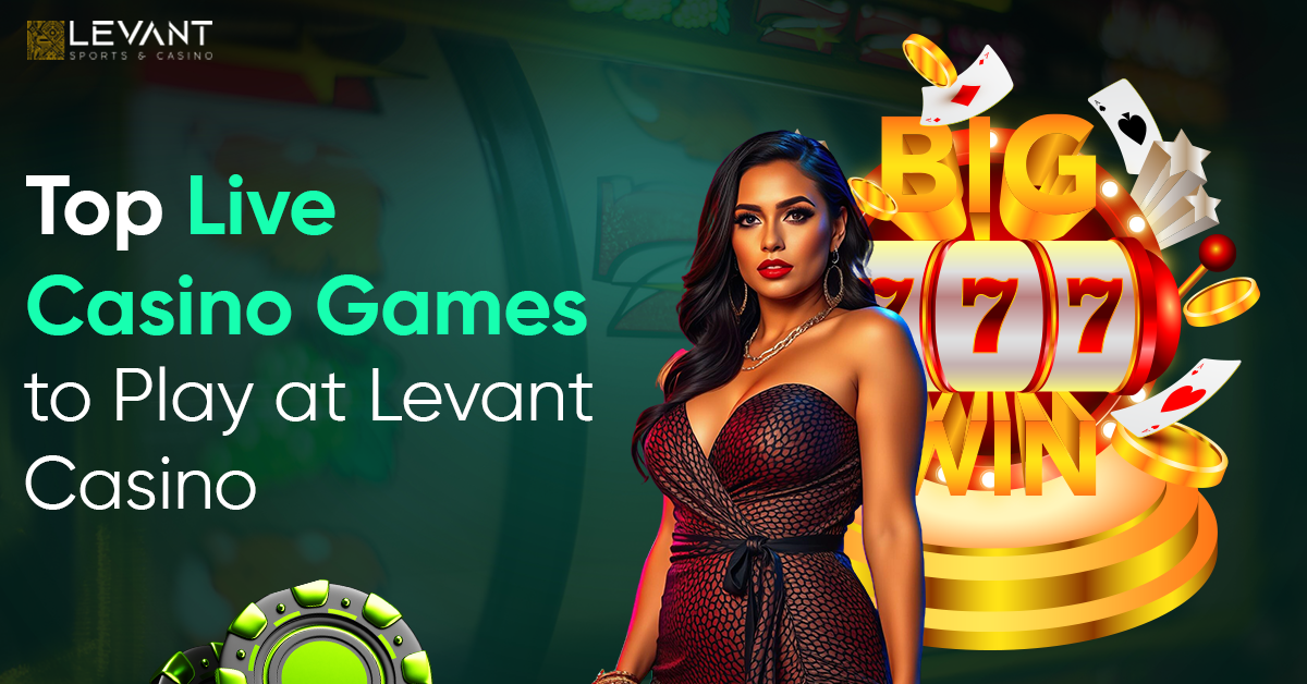 Top Live Casino Games to Play at Levant Casino