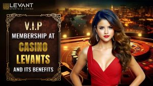 VIP membership at Casino Levants and its benefits